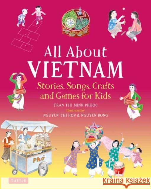 All about Vietnam: Projects & Activities for Kids: Learn about Vietnamese Culture with Stories, Songs, Crafts and Games Tran, Phuoc Thi Minh 9780804846936 Tuttle Publishing - książka