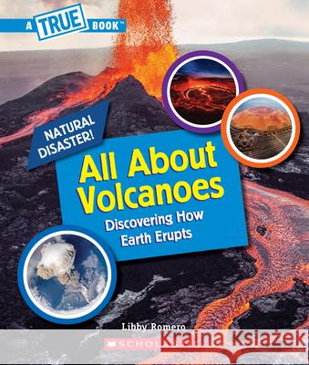 All about Volcanoes (a True Book: Natural Disasters) Romero, Libby 9781338769692 C. Press/F. Watts Trade - książka