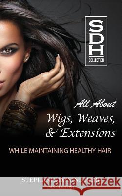 All About Wigs, Weaves & Extensions: While Maintaining Healthy Hair Singleton, Stephanie D. 9781539539285 Createspace Independent Publishing Platform - książka