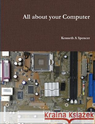 All About Your Computer Kenneth Spencer 9781291886740 Lulu Press Inc - książka