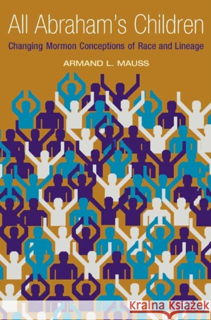 All Abraham's Children: Changing Mormon Conceptions of Race and Lineage Armand L. Mauss 9780252028038 University of Illinois Press - książka