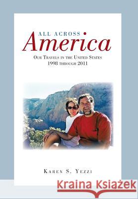 All Across America: Our Travels in the United States 1998 Through 2011 Yezzi, Karen S. 9781483608297 Xlibris Corporation - książka