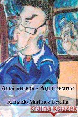 Allá afuera... Aquí dentro...: (Mis cuentos) Reinaldo Martínez Urrutia 9789566029359 Editorial Segismundo - książka