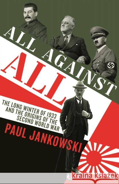 All Against All: The long Winter of 1933 and the Origins of the Second World War Paul Jankowski   9781781256985 Profile Books Ltd - książka