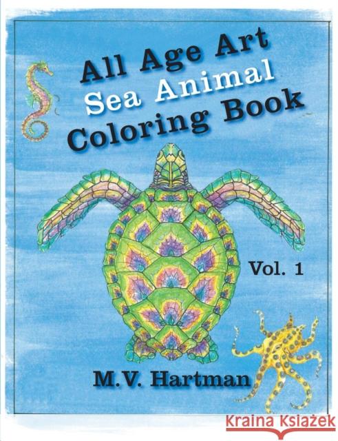 All Age Art -- Sea Animal Coloring Book: Volume 1 M V Hartman, M V Hartman 9781615994427 Marvelous Spirit Press - książka