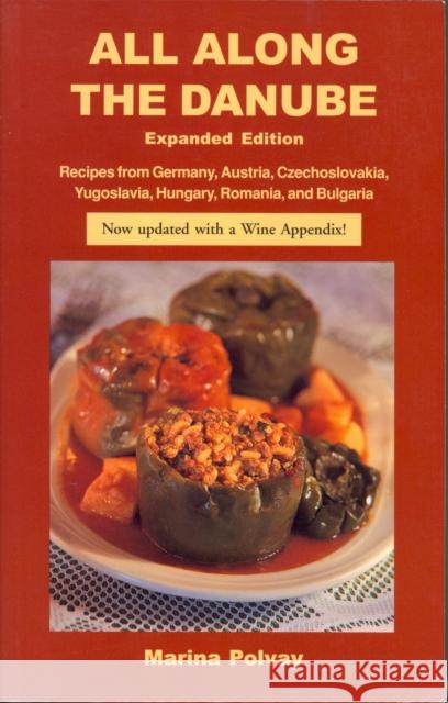 All Along the Danube: Recipes from Germany, Austria, Czechoslovakia, Yugoslavia, Hungary, Romania and Bulgaria Marina Polvay 9780781808064 Hippocrene Books - książka