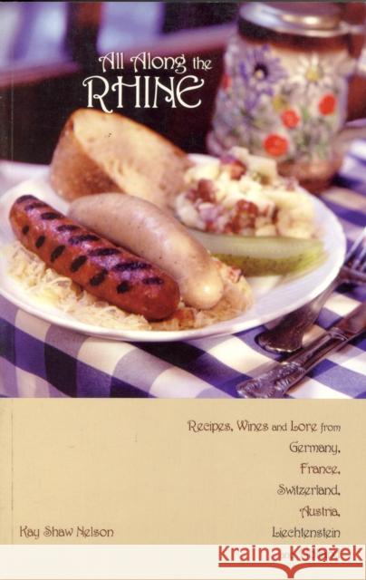 All Along the Rhine: Recipes, Wines and Lore from Germany, France, Switzerland, Austria, Liechtenstein and Holland Kay Shaw Nelson 9780781810005 Hippocrene Books - książka