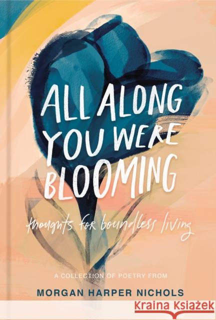 All Along You Were Blooming: Thoughts for Boundless Living Morgan Harper Nichols 9780310454076 Zondervan - książka