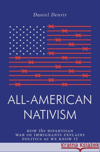 All-American Nativism: How the Bipartisan War on Immigrants Explains Politics as We Know It Denvir, Daniel 9781786637130 Verso - książka