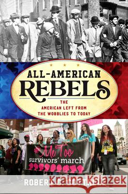 All-American Rebels: The American Left from the Wobblies to Today Cottrell, Robert C. 9781538112922 Rowman & Littlefield Publishers - książka