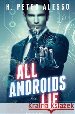 All Androids Lie: Short Story Collection H Peter Alesso   9798387454707 Independently Published - książka