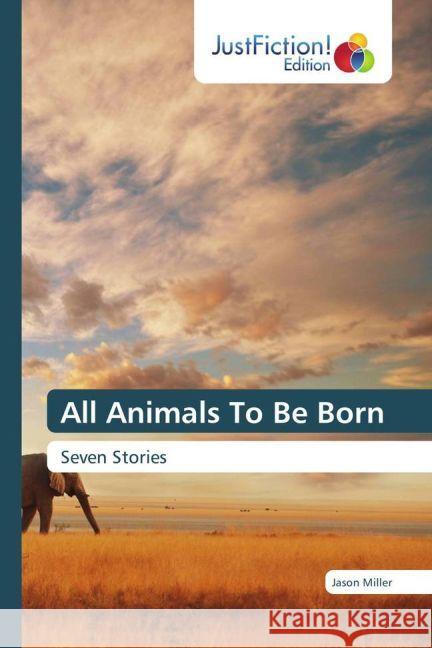 All Animals To Be Born : Seven Stories Miller, Jason 9783330715158 JustFiction Edition - książka