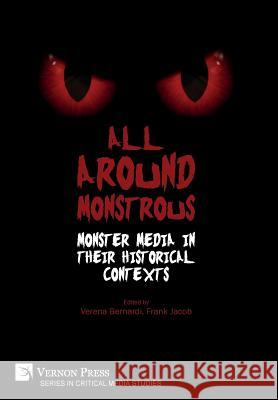 All Around Monstrous: Monster Media in Their Historical Contexts Frank Jacob 9781622734580 Vernon Press - książka