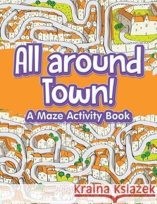 All around Town! A Maze Activity Book Jupiter Kids 9781683261605 Jupiter Kids - książka