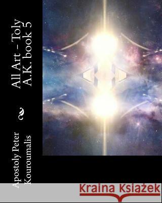 All Art - Toly A.K. book 5 Kouroumalis, Apostoly Peter 9781535309530 Createspace Independent Publishing Platform - książka