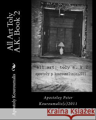 All Art Toly A.K. Book 2 MR Apostoly Peter Kouroumalis 9781456334765 Createspace - książka