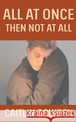All At Once, Then Not At All Caitlin Bowden 9781915905604 Spectrum Books - książka