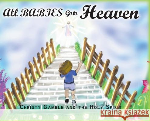 All Babies Go to Heaven Christy Gamble, The Holy Spirit 9781098047665 Christian Faith - książka