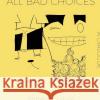 All Bad Choices: A Dialogue (kinda) Calavara, Perry 9780991647781 Never Knows Hmc