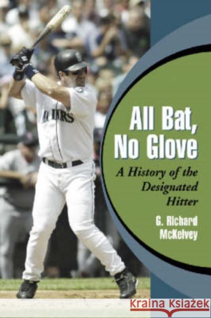 All Bat, No Glove: A History of the Designated Hitter McKelvey, G. Richard 9780786419449 McFarland & Company - książka