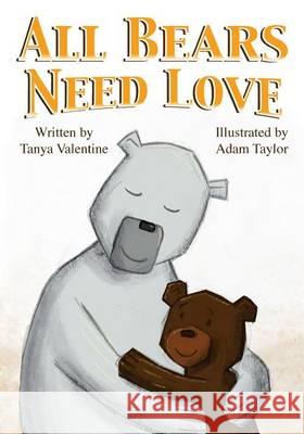 All Bears Need Love Tanya Valentine Adam Taylor 9781480184817 Createspace - książka