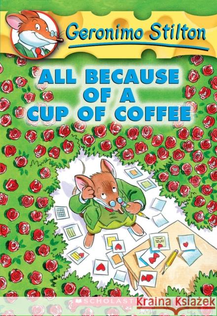 All Because of a Cup of Coffee (Geronimo Stilton #10) Stilton, Geronimo 9780439559720 Scholastic Paperbacks - książka