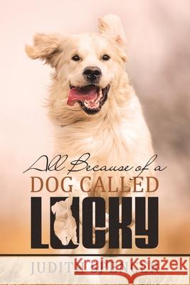 All Because of a Dog Called Lucky Judith Spencer 9781982288433 Balboa Press UK - książka