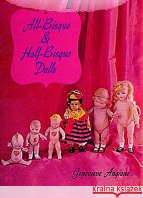 All-Bisque and Half-Bisque Dolls Genevieve Angione 9780916838393 Schiffer Publishing - książka