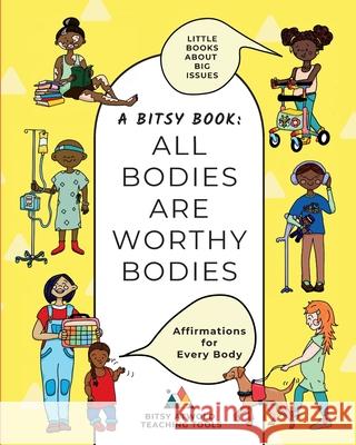 All Bodies Are Worthy Bodies: Affirmations for Every Body Madison Kozdas Madison Kozdas 9781069645807 Bitsy Atwold Teaching Tools Inc. - książka