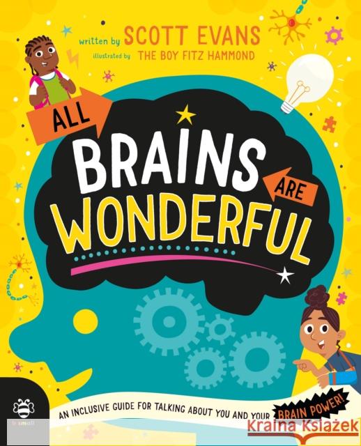 All Brains Are Wonderful: An Inclusive Guide for Talking About You and Your Brain Power! Scott Evans 9781916851245 b small publishing limited - książka