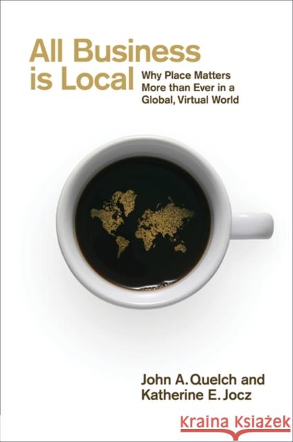 All Business is Local : Why Place Matters More than Ever in a Global, Virtual World John Quelch 9780241961643  - książka