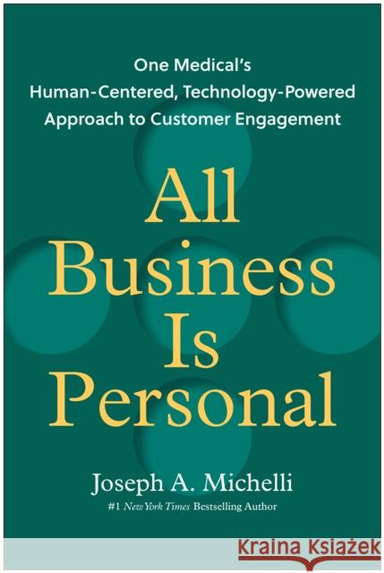All Business Is Personal: One Medical's Human-Centered, Technology-Powered Approach to Customer Engagement Joseph A. Michelli 9781637746769 Matt Holt Books - książka