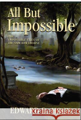 All But Impossible: The Impossible Files of Dr. Sam Hawthorne Edward D. Hoch 9781936363223 Crippen & Landru Publishers - książka