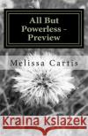 All But Powerless - Preview MS Melissa Cartis 9781530367719 Createspace Independent Publishing Platform
