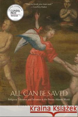 All Can Be Saved: Religious Tolerance and Salvation in the Iberian Atlantic World Stuart B. Schwartz 9780300158540 Yale University Press - książka