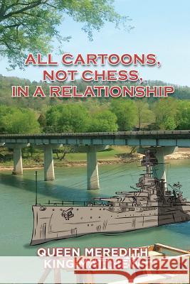 All Cartoons, Not Chess, in a Relationship Queen Meredith                           King Matthew 9781514477540 Xlibris - książka