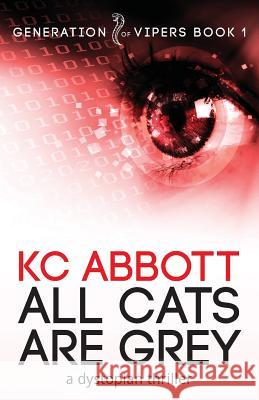All Cats Are Grey: a dystopian thriller K C Abbott 9780995704695 Genvipers Press - książka