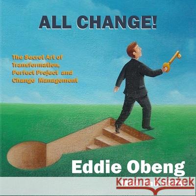 All Change!: The Secret Art of Transformation, Perfect Project and Change Management Eddie Obeng 9781068614705 Pentacle Works - The Virtual Media Company - książka