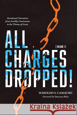 All Charges Dropped!: Devotional Narratives from Earthly Courtrooms to the Throne of Grace, Volume 1 Haroldo S Camacho Donavon Riley  9781956658026 1517 Publishing - książka