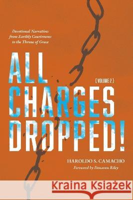 All Charges Dropped!: Devotional Narratives from Earthly Courtrooms to the Throne of Grace, Volume 2 Haroldo S. Camacho 9781956658064 1517 Publishing - książka