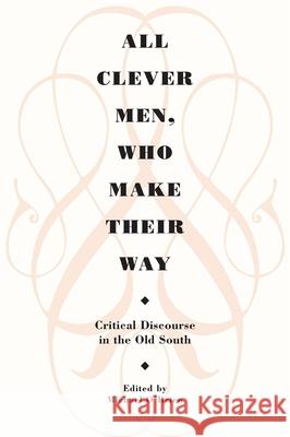 All Clever Men, Who Make Their Way: Critical Discourse in the Old South O'Brien, Michael 9780820332017 University of Georgia Press - książka