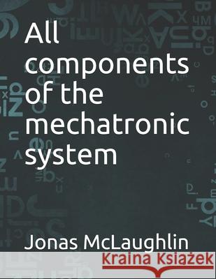 All components of the mechatronic system McLaughlin Jonas McLaughlin 9798529703922 Independently published - książka