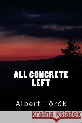 All concrete left Torok, Albert 9781500296490 Createspace - książka
