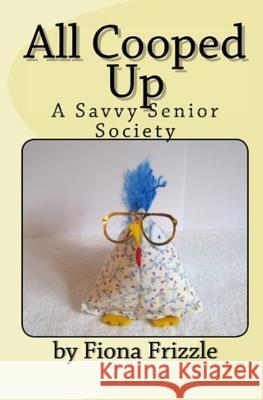 All Cooped Up: A Savvy Senior Society Fiona Frizzle Tweetie Sweetie Sharon D. Anderson 9781720186083 Independently Published - książka