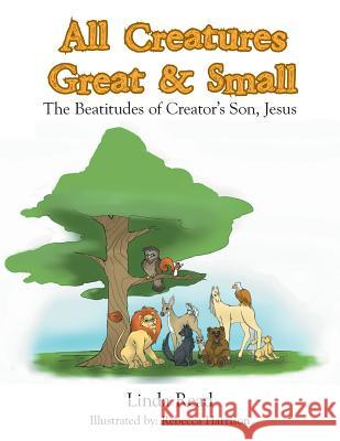 All Creatures Great & Small: The Beatitudes of Creator's Son, Jesus Linda Read 9781512714319 WestBow Press - książka