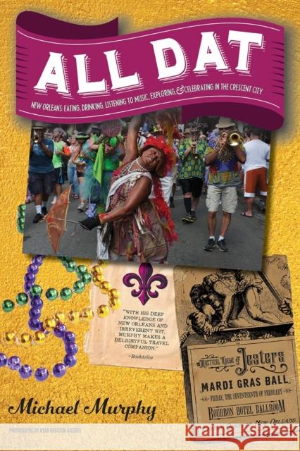 All DAT New Orleans: Eating, Drinking, Listening to Music, Exploring, & Celebrating in the Crescent City Murphy, Michael 9781581574135 Countryman Press - książka