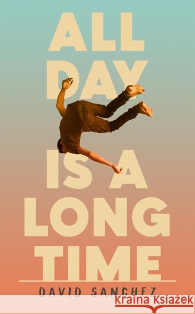 All Day Is A Long Time DAVID SANCHEZ 9781529367898 Hodder & Stoughton - książka