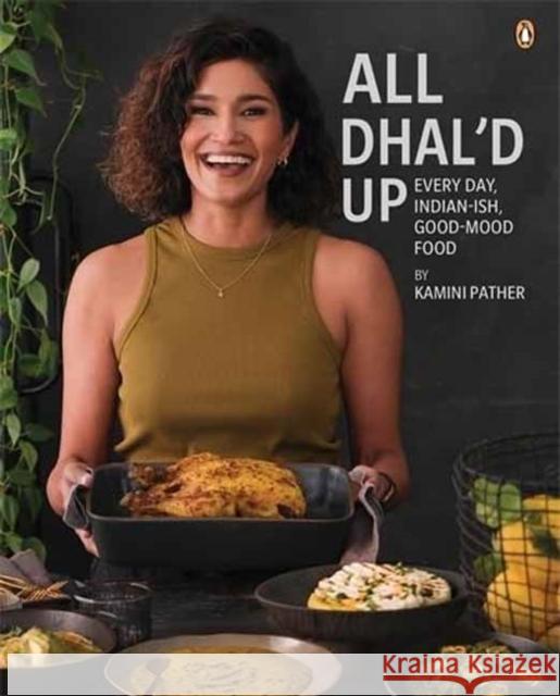 All Dhal'd Up: Everyday, Indian-ish, Good-Mood Food Kamini Pather 9781485901136 Penguin Random House South Africa - książka