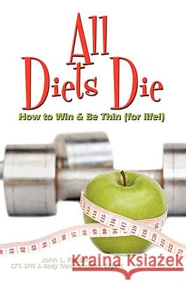 All Diets Die: How to Win & Be Thin (for life!) Pantera, John L. 9781438981864 Authorhouse - książka