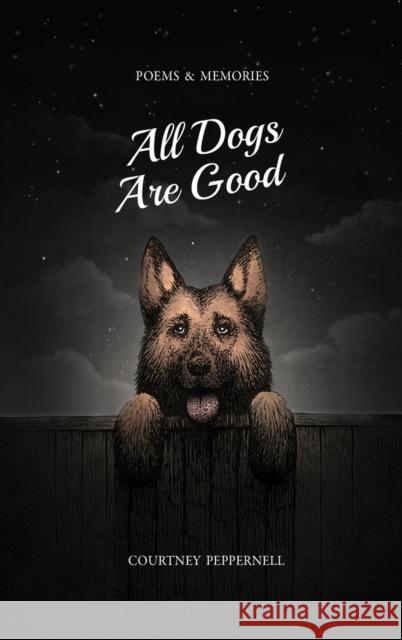 All Dogs Are Good: Poems & Memories Peppernell, Courtney 9781771682558 Central Avenue Publishing - książka